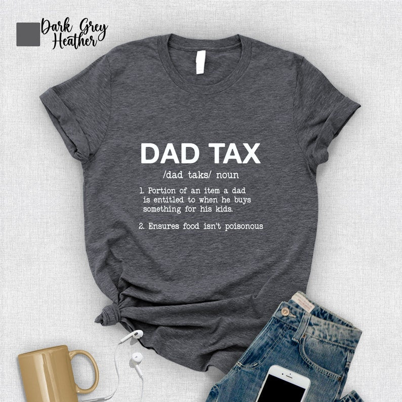 Funny Dad Tax Shirt Dad Father Birthday Gift Fathers Day Shirt Dad Grandpa Husband Shirt Funny Saying Shirt 1714381926323.jpg