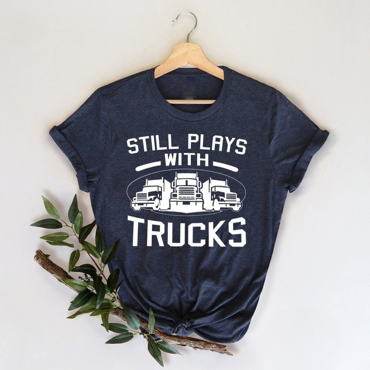 Funny Truck Shirt Truck Driver Shirt Truck Driving Shirt Trucker Dad Shirt Driver Birthday Gift Still Plays With Trucks 1715567944077.png