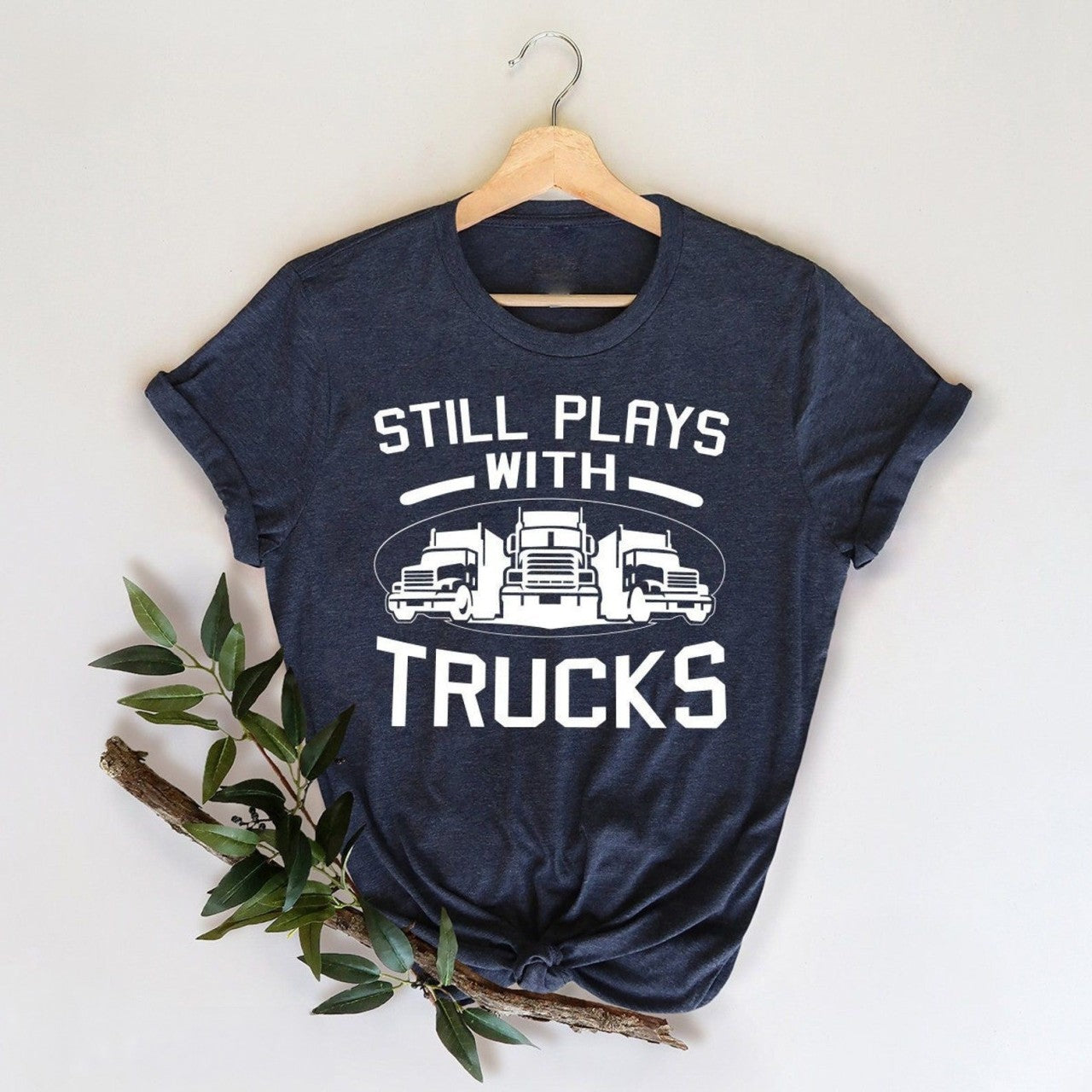 Funny Truck Shirt Truck Driver Shirt Truck Driving Shirt Trucker Dad Shirt Driver Birthday Gift Still Plays With Trucks 1715567944077.png