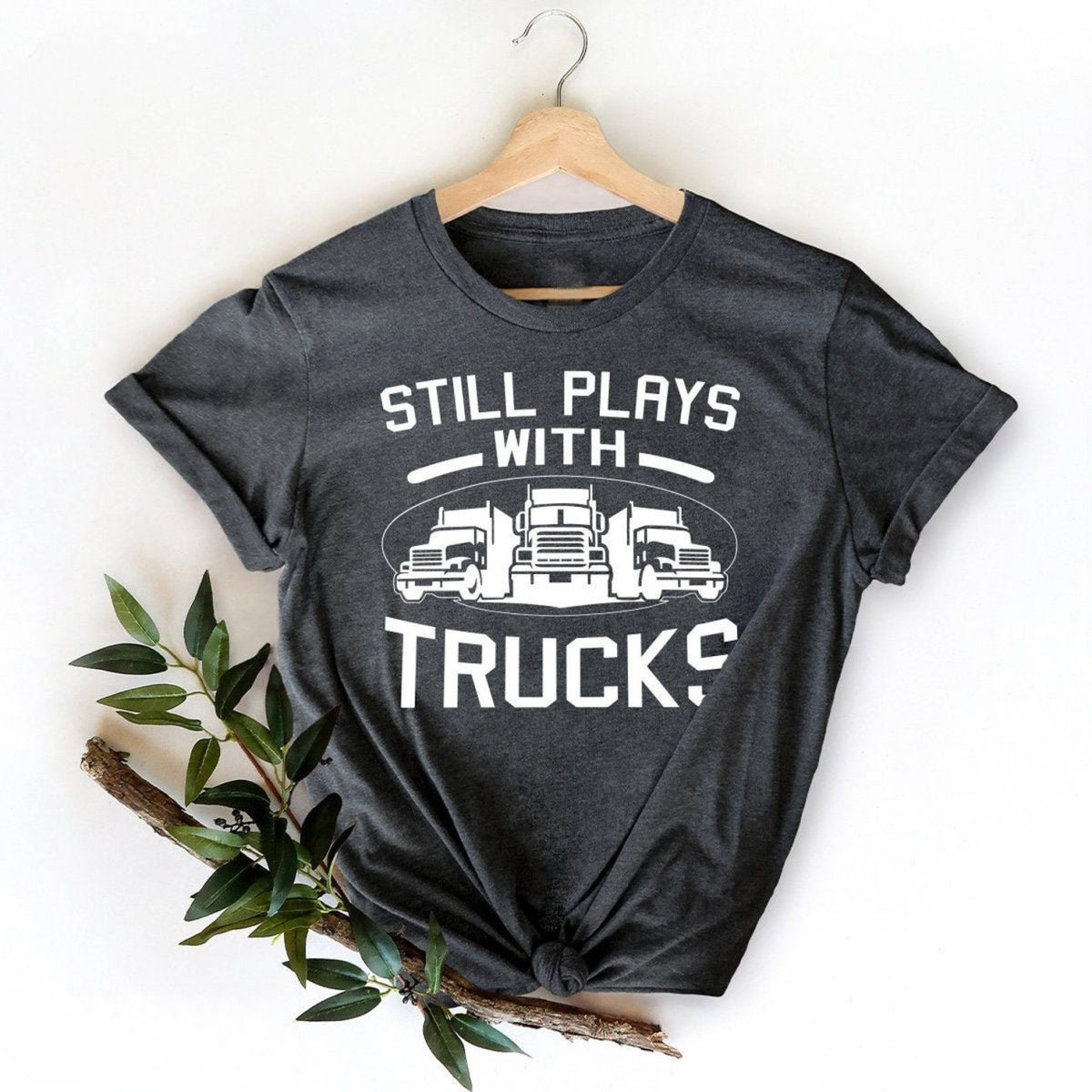 Funny Truck Shirt Truck Driver Shirt Truck Driving Shirt Trucker Dad Shirt Driver Birthday Gift Still Plays With Trucks 1715567944158.png
