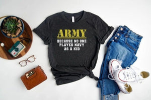 Army Because No One Played Navy As A Kid Shirt Army Veteran Shirt Military Shirt Funny Shirt Fathers Day Gift 1716191460245.png