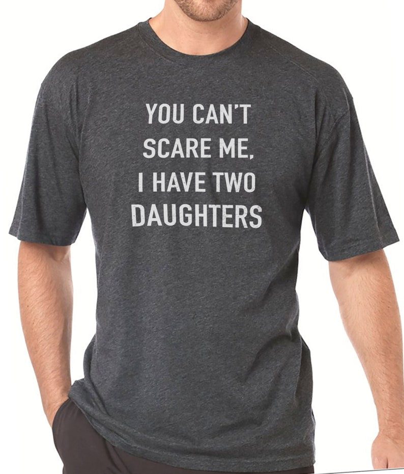 You Cant Scare Me I Have Two Daughters Shirt 1716193255776.jpg