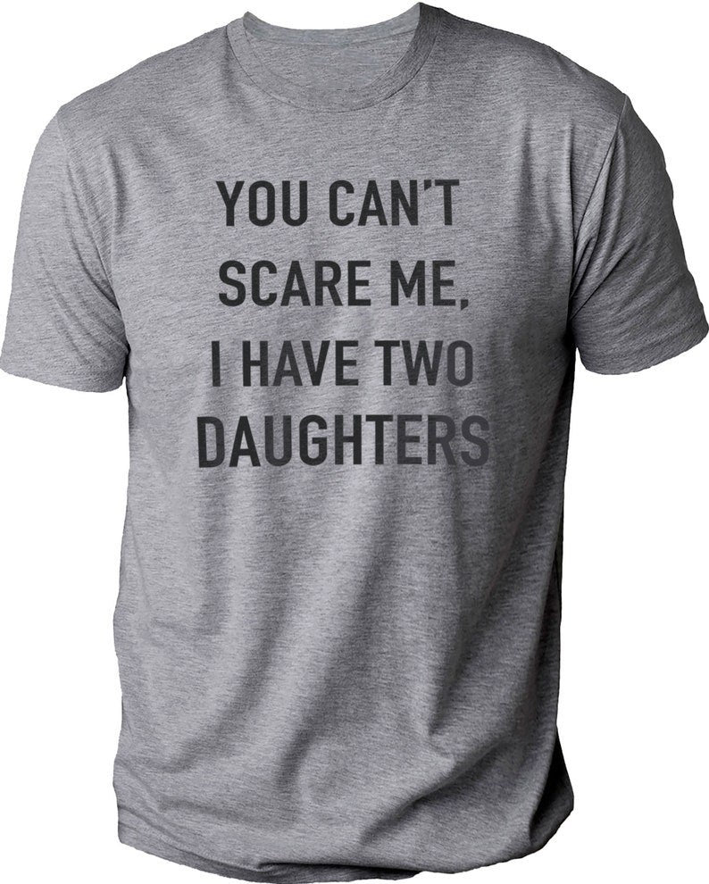You Cant Scare Me I Have Two Daughters Shirt 1716193255886.jpg