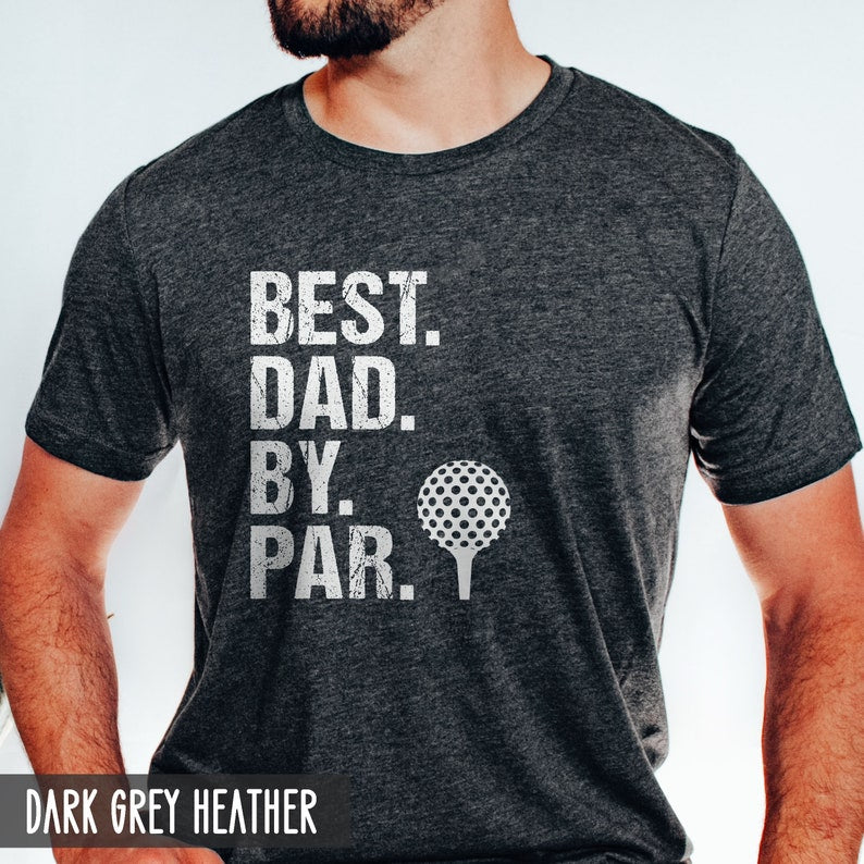 Best Dad By Par Shirt Gift For Golfer Dad Golf Gifts Funny Dad Shirt Fathers Day Gift For Dad Golf Dad Gift 1716197265306.jpg