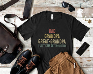 dad grandpa and great grandpa shirt i just keep getting better tshirt promoted to great grandpa shirt grandfather shirt gift for dad 1716435620070.jpg