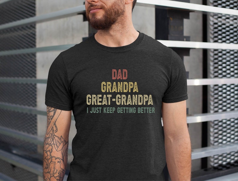 dad grandpa and great grandpa shirt i just keep getting better tshirt promoted to great grandpa shirt grandfather shirt gift for dad 1716435620529.jpg
