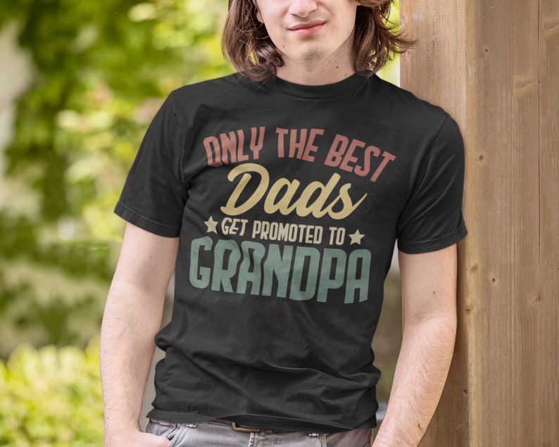 only the best dads get promoted to grandpa shirt grandfather to be future grandpa gift first time grandpa funny new grandpa tee 1716435834052.jpg