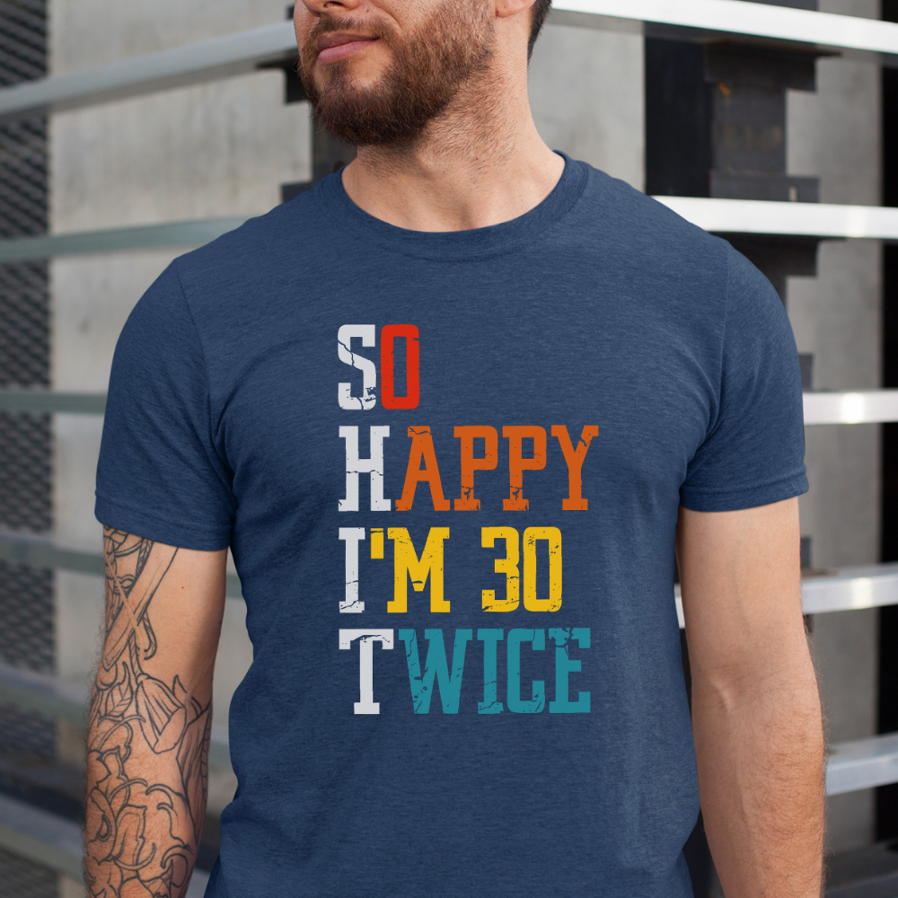 So Happy Im 30 Twice 60th Birthday Shirt Gift For Family Friends 1716517652358.png