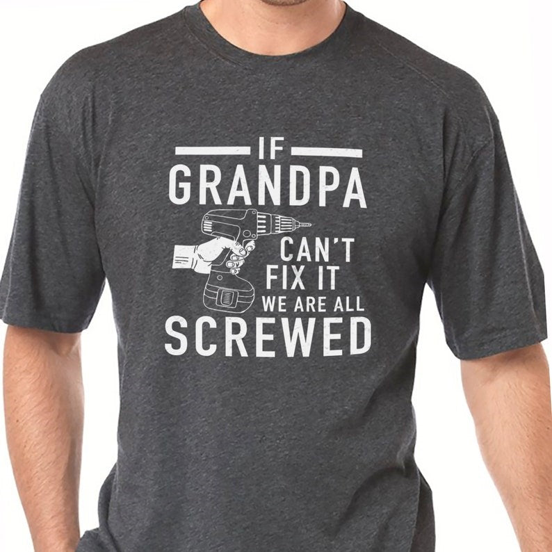 grandpa shirt if grandpa cant fix it we are all screwed shirt fathers day gift grandpa gift funny shirt gift for grandpa my grandpa tee 1716780185761.jpg