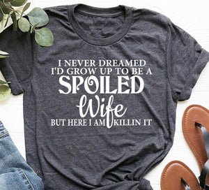 Spoiled Wife Here I Am Killing It Funny Shirt For Wife Shirt For Wifey Gift For Wife 1716795082760.png