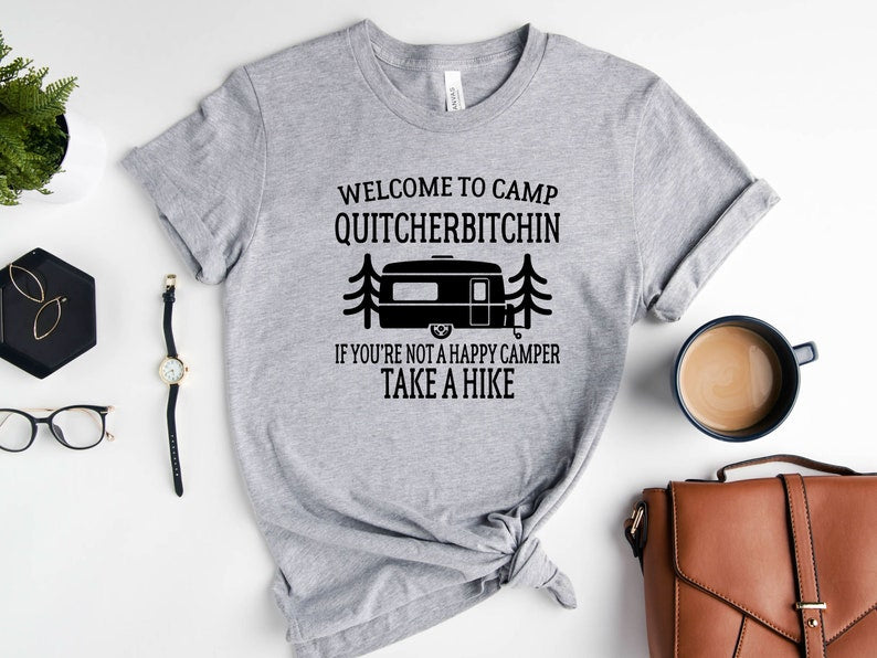 Welcome To Camp Quitcherbitchin Happy Camping Shirt Camping Gifts Nature Lover Gift Camping Lover Funny Camp Sayings Camp Life Shirt 1716867847984.jpg