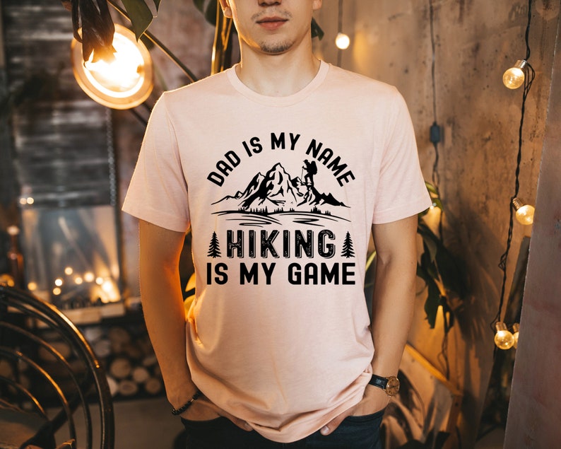 Dad Is My Name Hiking Is My Game Shirt Hiking Shirts For Dad Hiking Shirt Hiking Dad Shirt Dad Shirt Hiking Dad Gift Fathers Day Gift 1716869150885.jpg