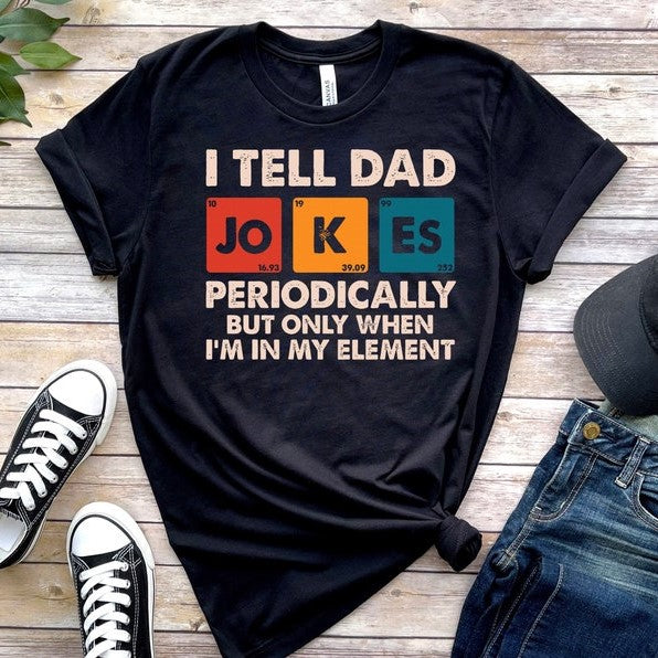 I Tell Dad Jokes Periodically But Only When Im In My Element Shirt Dad Jokes Shirt Funny Dad Shirt Father Shirt Gift For Dad 1717122778602.jpg