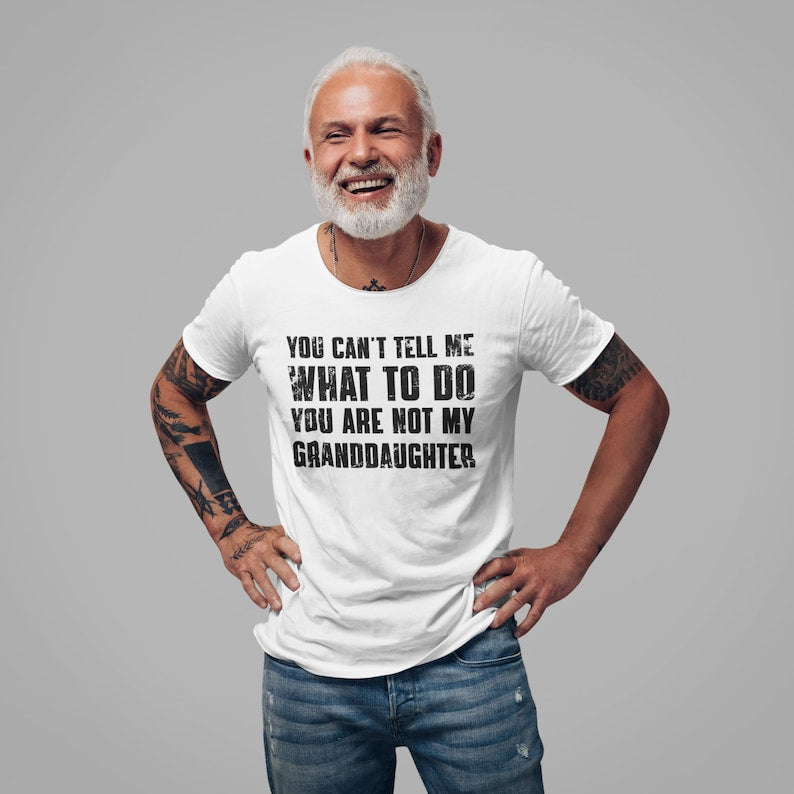 you cant tell me what to do youre not my granddaughter funny grandpa shirt grandfather shirt gifts for grandpa from granddaughter 1717129137350.jpg