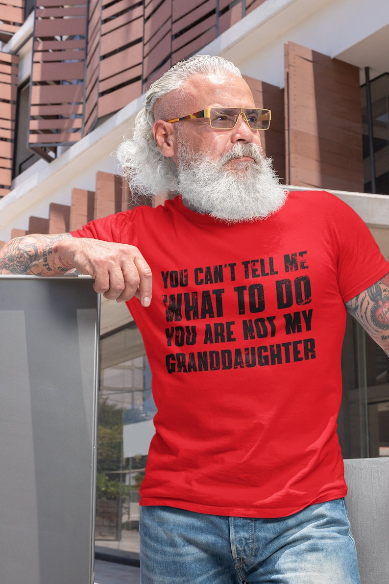 you cant tell me what to do youre not my granddaughter funny grandpa shirt grandfather shirt gifts for grandpa from granddaughter 1717129137497.jpg