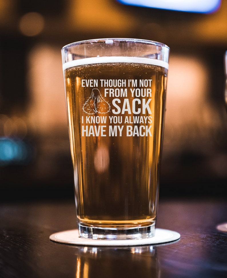 even though im not from your sack i know you always have my back beer pint funny fathers day gift for dad step father bonus dad 1717474016839.jpg