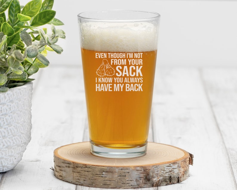even though im not from your sack i know you always have my back beer pint funny fathers day gift for dad step father bonus dad 1717474016843.jpg