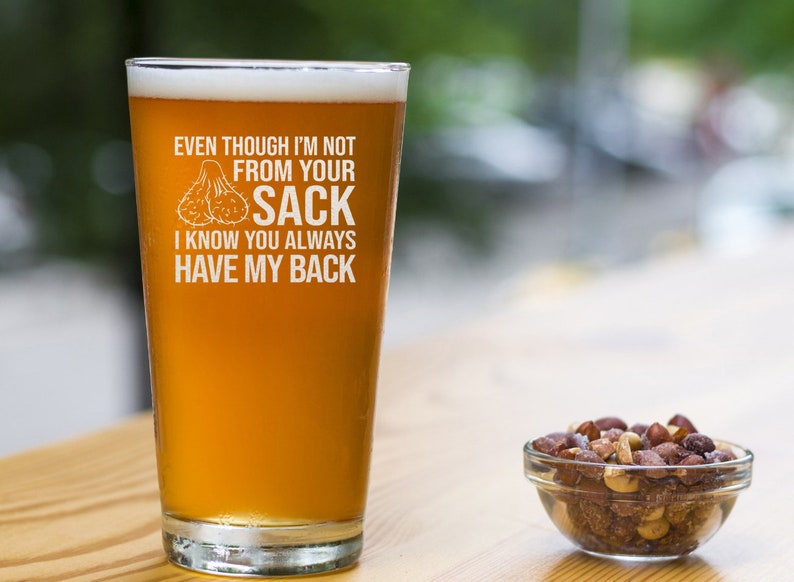 even though im not from your sack i know you always have my back beer pint funny fathers day gift for dad step father bonus dad 1717474016915.jpg