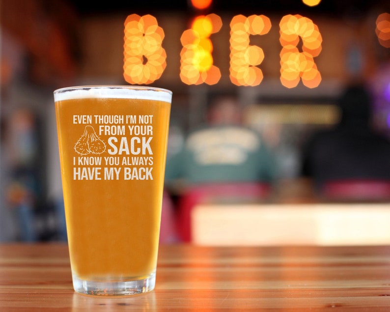 even though im not from your sack i know you always have my back beer pint funny fathers day gift for dad step father bonus dad 1717474016944.jpg
