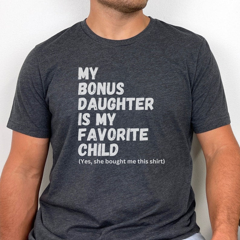 Bonus Dad Fathers Day Shirt Step Dad Gift For Fathers Day Bonus Dad Gift From Bonus Daughter Unique Stepped Up Dad Shirt From Wife 1717474552869.jpg