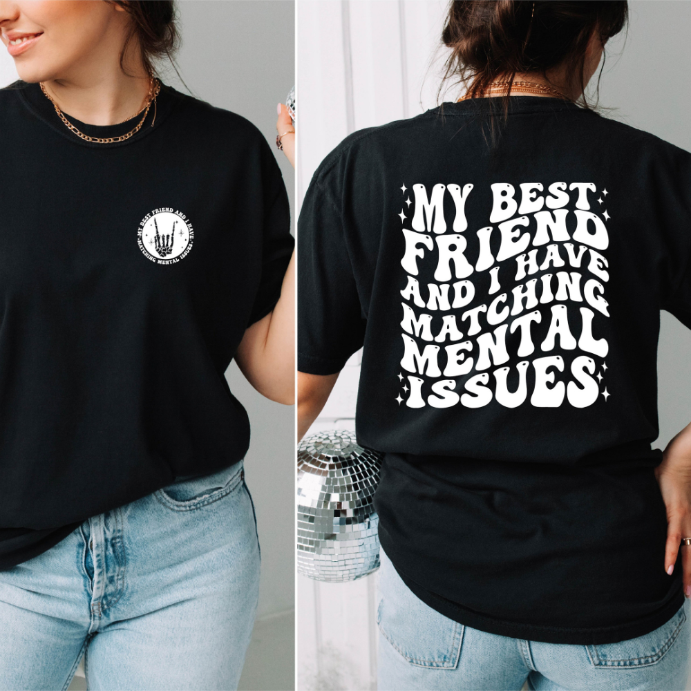 my best friend and i have matching mental issues bff shirt funny best friend tshirt 2 side printed shirt gift for bestie 1717563068518.png