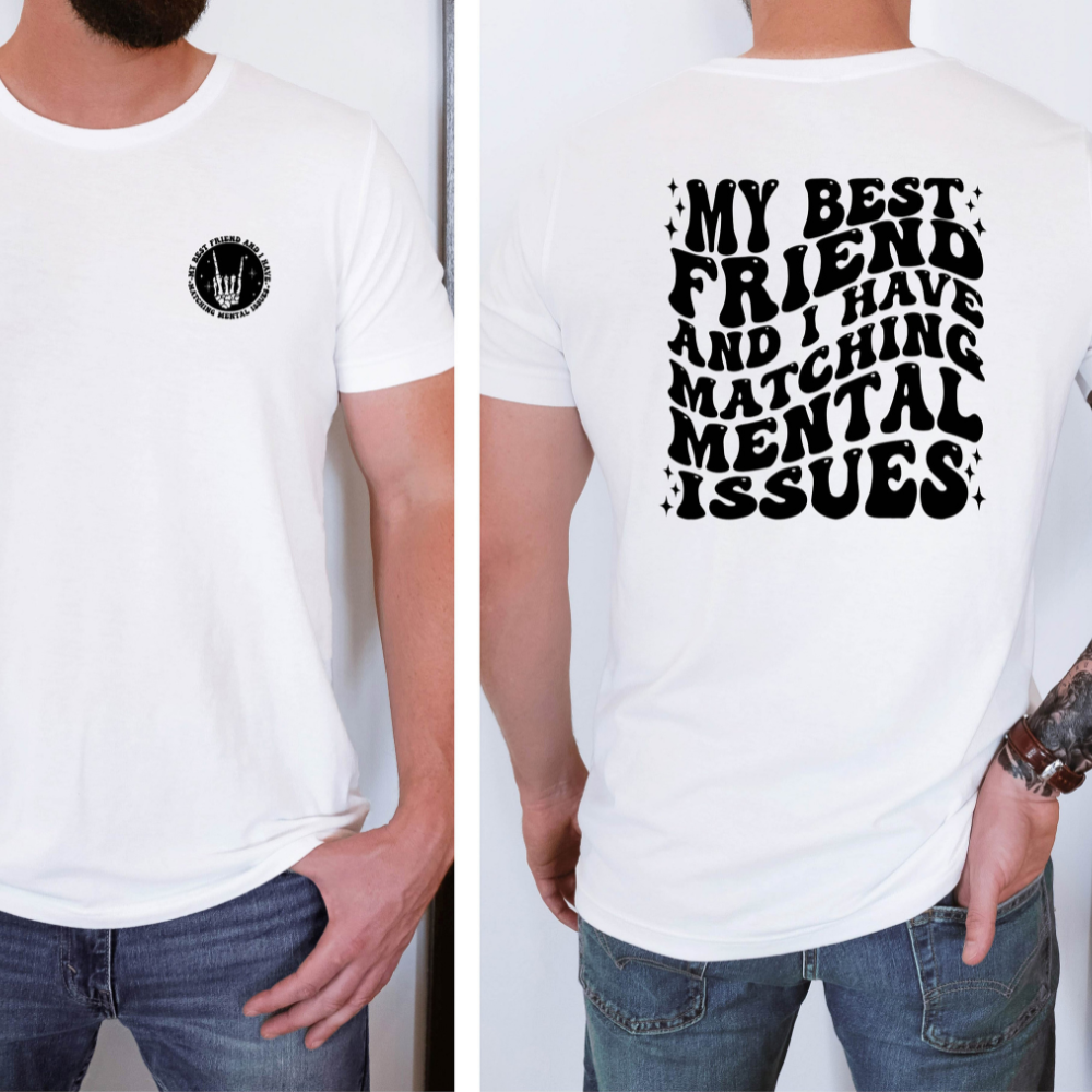 my best friend and i have matching mental issues bff shirt funny best friend tshirt 2 side printed shirt gift for bestie 1717563068572.png