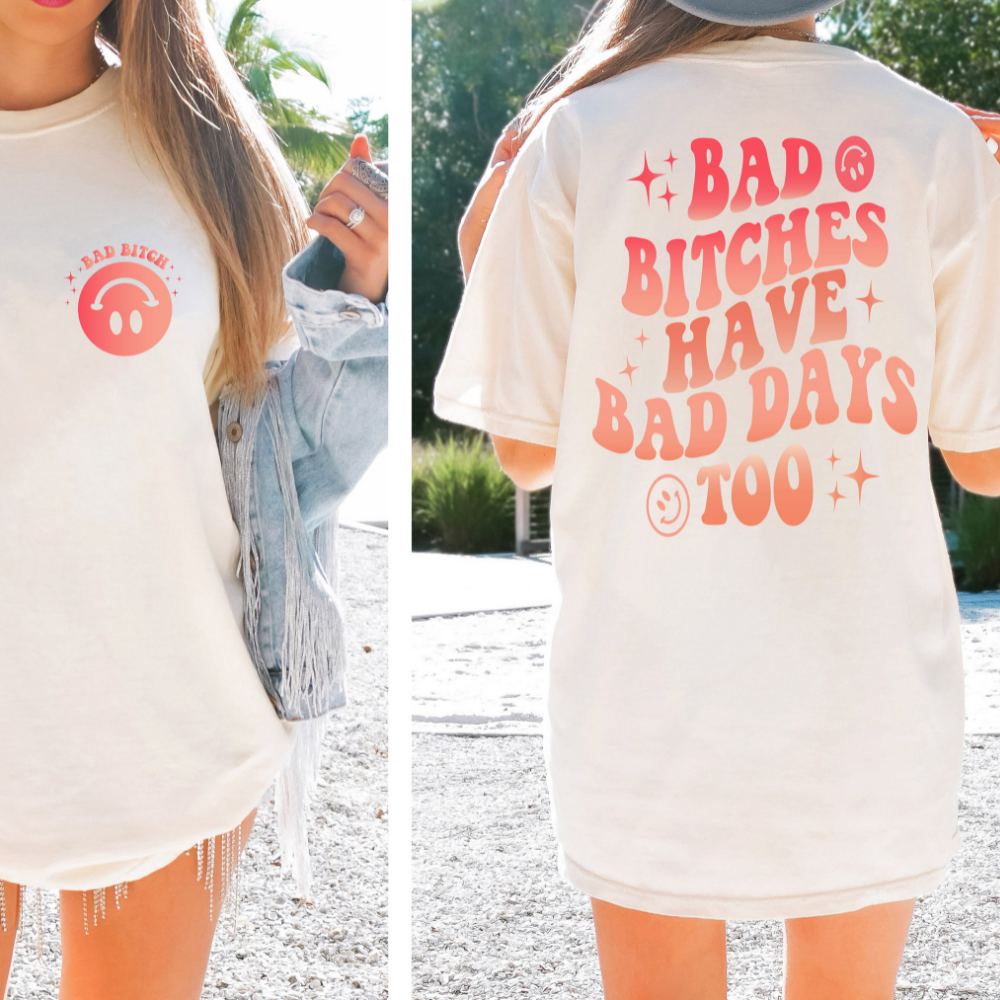 bad bitches have bad days too bff shirt funny best friend tshirt 2 side printed shirt gift for bestie 1717657455504.png