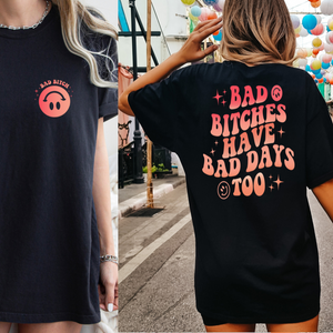 bad bitches have bad days too bff shirt funny best friend tshirt 2 side printed shirt gift for bestie 1717657456015.png