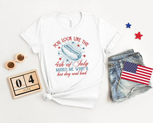 4th Of July Shirt You Look Like The 4th Of July Makes Me Want A Hot Dog Real Bad Shirt Independence Day Tee 4th July Hot Dog Lovers Shirt 1717989042645.jpg