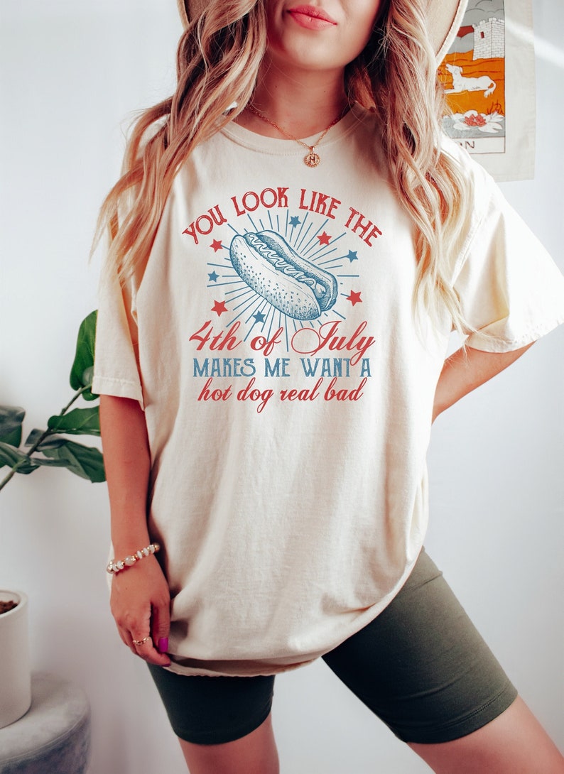 4th Of July Shirt You Look Like The 4th Of July Makes Me Want A Hot Dog Real Bad Shirt Independence Day Tee 4th July Hot Dog Lovers Shirt 1717989042718.jpg