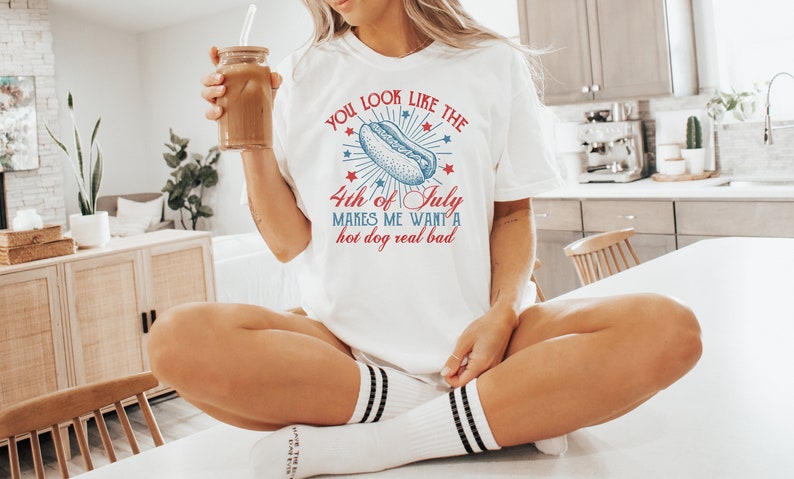 4th Of July Shirt You Look Like The 4th Of July Makes Me Want A Hot Dog Real Bad Shirt Independence Day Tee 4th July Hot Dog Lovers Shirt 1717989042732.jpg