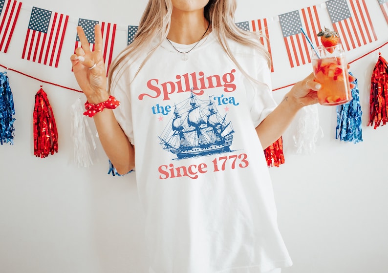 Spilling The Tea Since 1773 Shirt 4th Of July Shirt Patriotic Shirt Usa Shirt Boston Tea Party Fourth Of July Shirt American Shirt 1718005638950.jpg