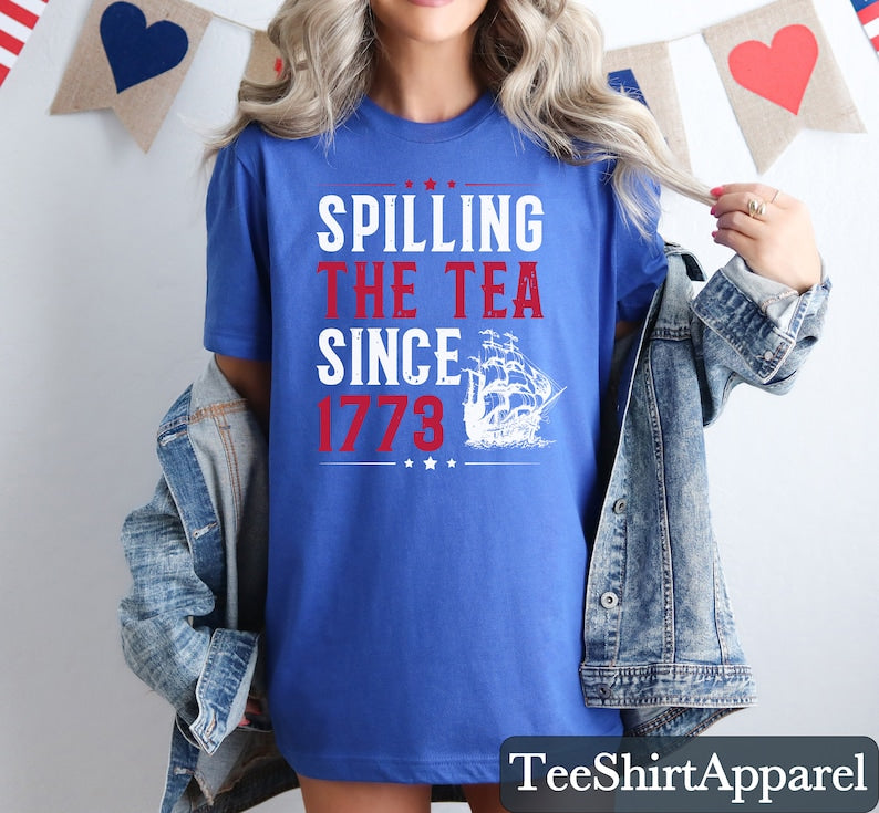 Spilling The Tea Since 1773 Shirt Funny 4th Of July Shirt Independence Day T Shirt Patriotic Shirt Usa T Shirt Womens Fourth Of July 1718007843614.jpg