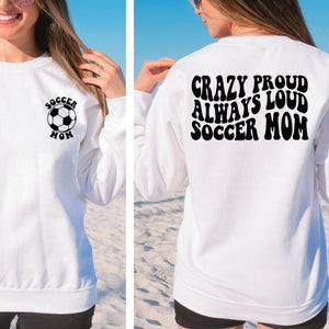 crazy proud always loud soccer mom sweatshirt trendy soccer back and front shirt gift for mother 1719200323067.jpg