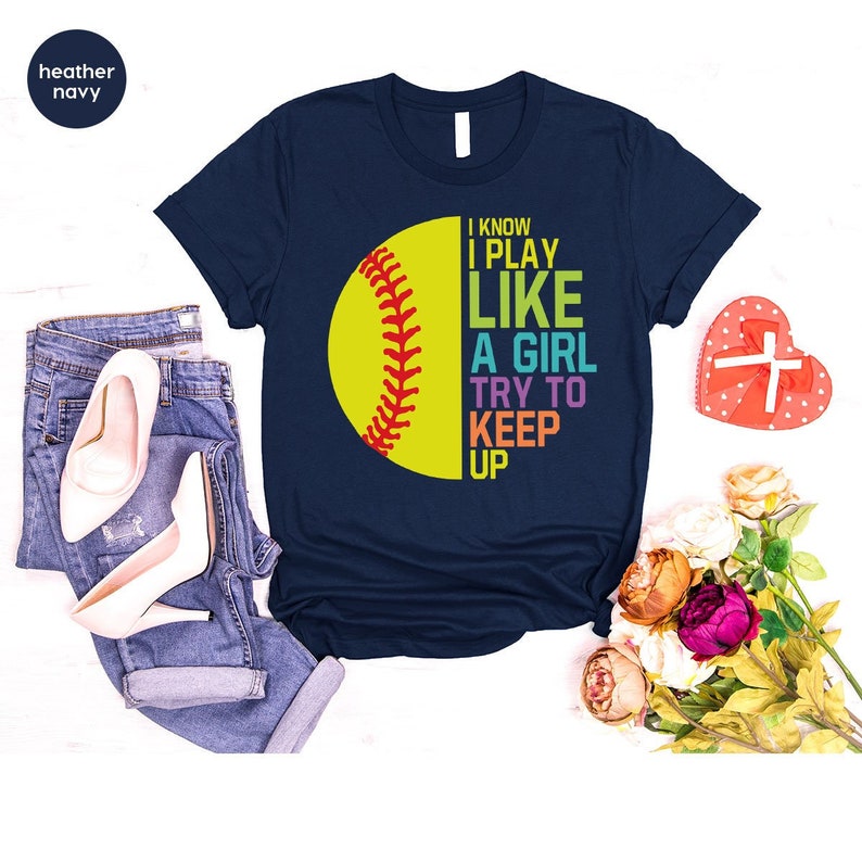 i know i play like a girl try to keep up t shirt softball t shirts for women cute softball girls power t shirts softball team tee gift for her 1719299182179.jpg