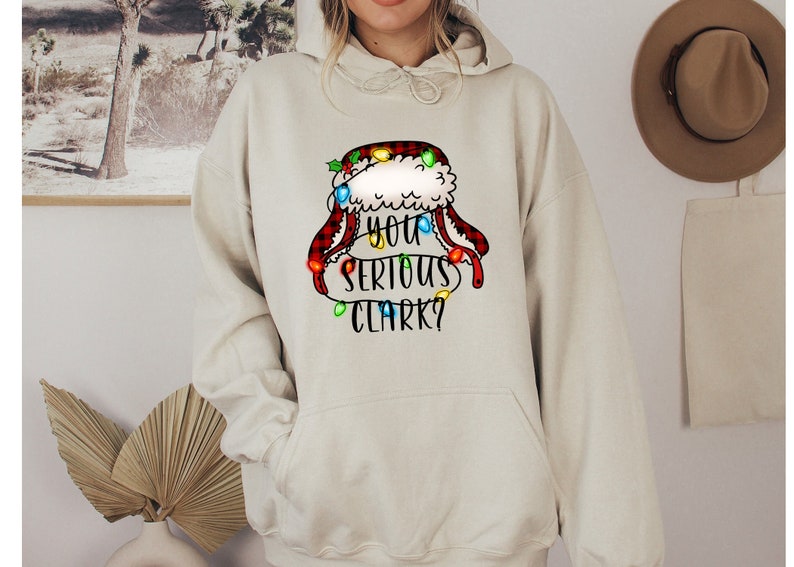 you serious clark hoodie funny holiday pullover christmas vacation shirt griswold christmas hoodie christmas shirtholiday shirt 1726806701650.jpg