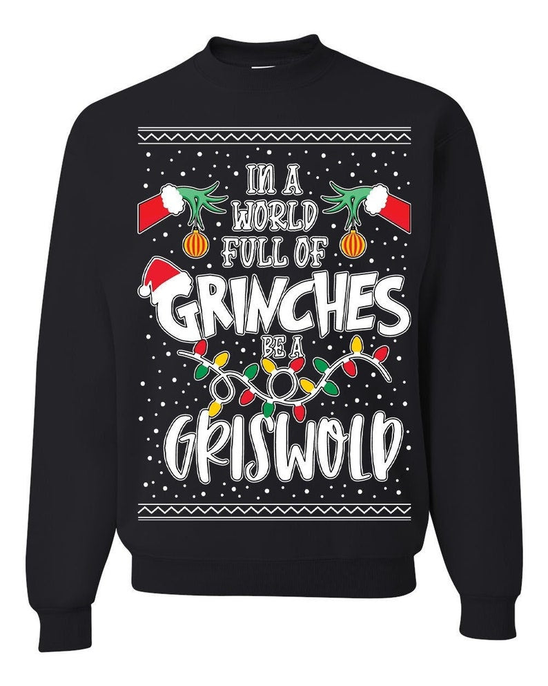 ugly christmas sweater in a world full of grinches be a griswold unisex sweatshirt 1728276323621.jpg