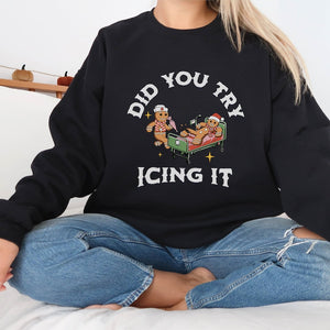 did you try icing it sweatshirt  gingerbread humor sweatshirt  christmas nurse shirt  funny cookies xmas  nurse christmas sweatshirt 1728636570365.jpg