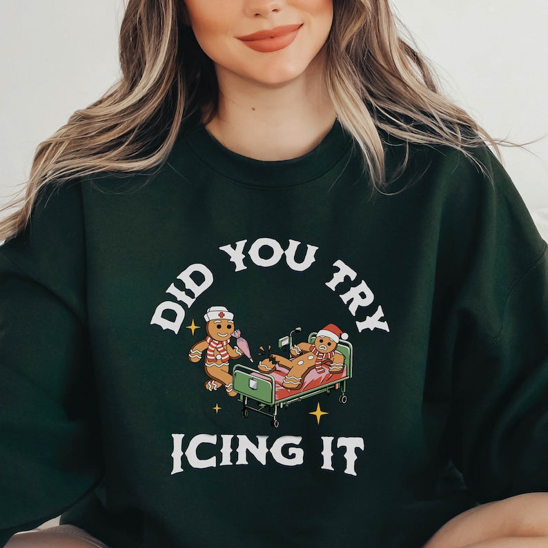 did you try icing it sweatshirt  gingerbread humor sweatshirt  christmas nurse shirt  funny cookies xmas  nurse christmas sweatshirt 1728636570478.jpg