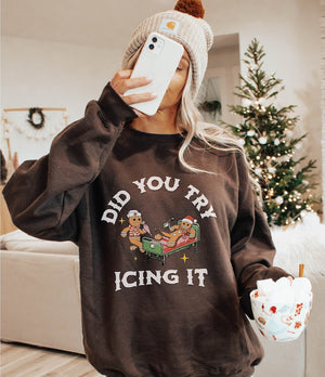 did you try icing it sweatshirt  gingerbread humor sweatshirt  christmas nurse shirt  funny cookies xmas  nurse christmas sweatshirt 1728636570506.jpg