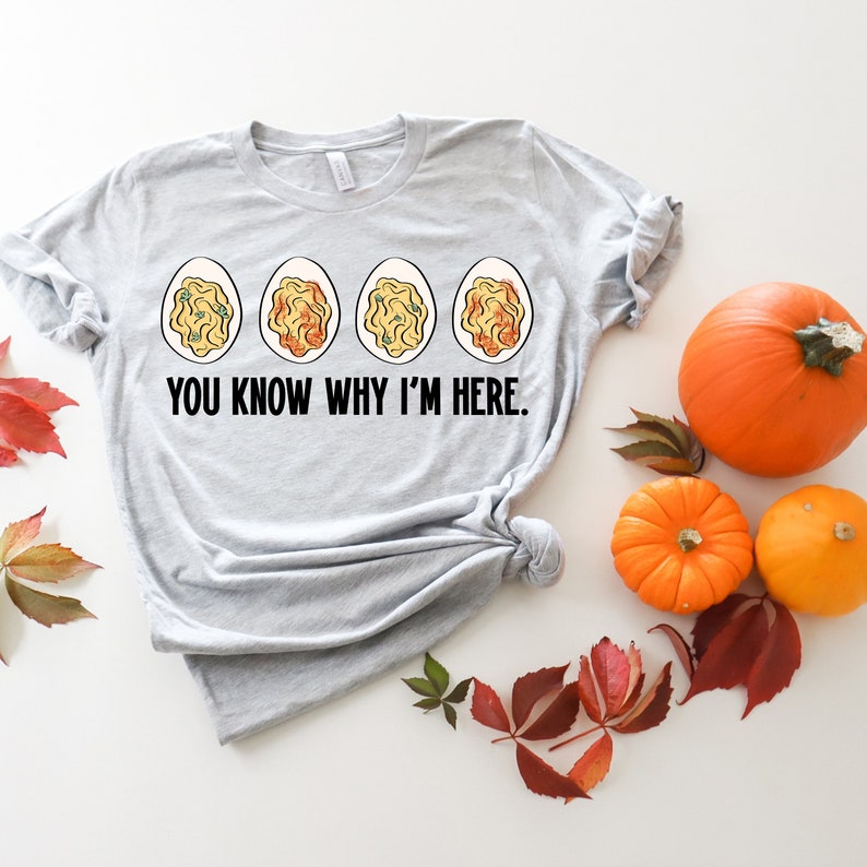 thanksgiving shirt you know why im here sweatshirtthanksgiving gift deviled eggs shirtfamily thanksgiving shirtthanksgiving dinner tee 1730105365281.jpg