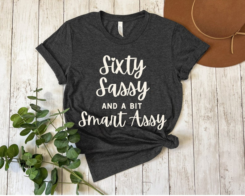 60th birthday shirt for women sixty birthday shirt sixty sassy and a bit smart assy 60th birthday gifts for women friend 60th birthday 1730447325730.jpg