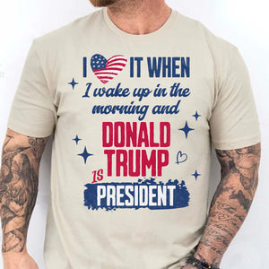 I Love It When I Wake Up In The Morning Trump Is President Shirt Trump 47th President Sweatshirt Bright 1731034409141.jpg