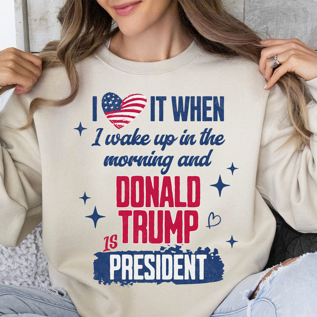 I Love It When I Wake Up In The Morning Trump Is President Shirt Trump 47th President Sweatshirt Bright 1731034409177.jpg