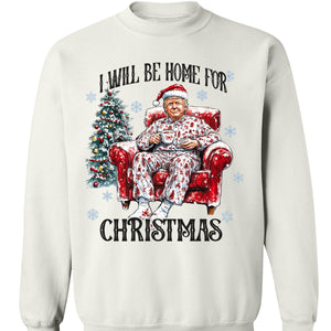 I Will Be Home For Christmas Funny Trump Trump Shirt Trump 47th President Sweatshirt Bright 1731034757683.jpg