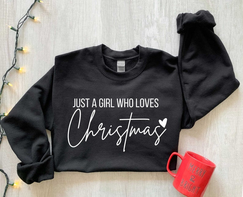 just a girl who loves christmas christmas women sweatshirt gift for women christmas shirt for women christmas lover shirt 1731298931864.jpg