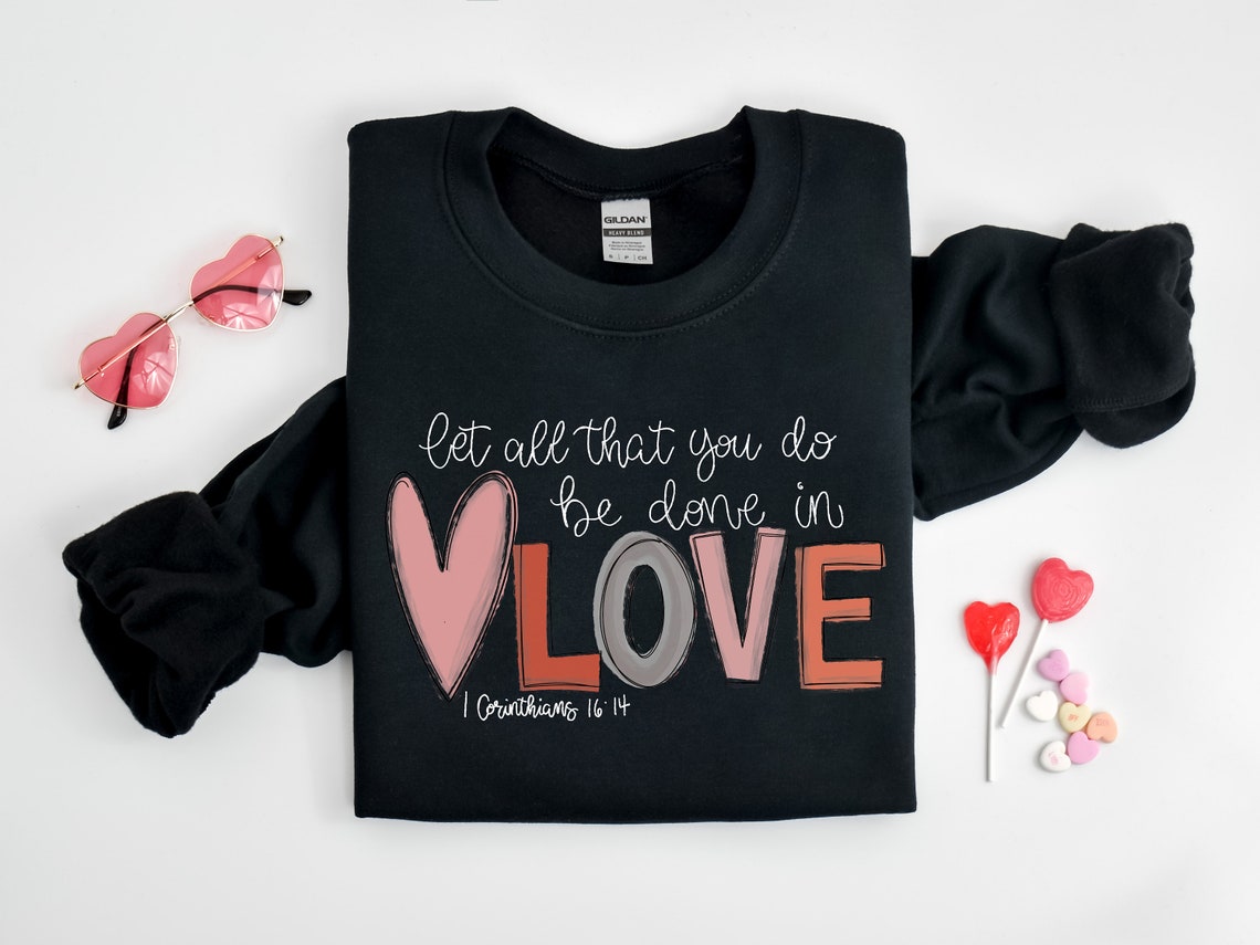 let all that you do be done in love t shirt valentines day shirt for women cute valentine day shirt valentines day gift 1736414784107.jpg