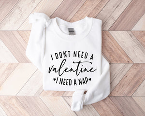 i dont need a valentine sweatshirt i need a nap sweatshirt funny valentine s day shirt funny single shirt valentines day shirt 1736477939426.jpg