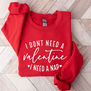 i dont need a valentine sweatshirt i need a nap sweatshirt funny valentine s day shirt funny single shirt valentines day shirt 1736477939492.jpg