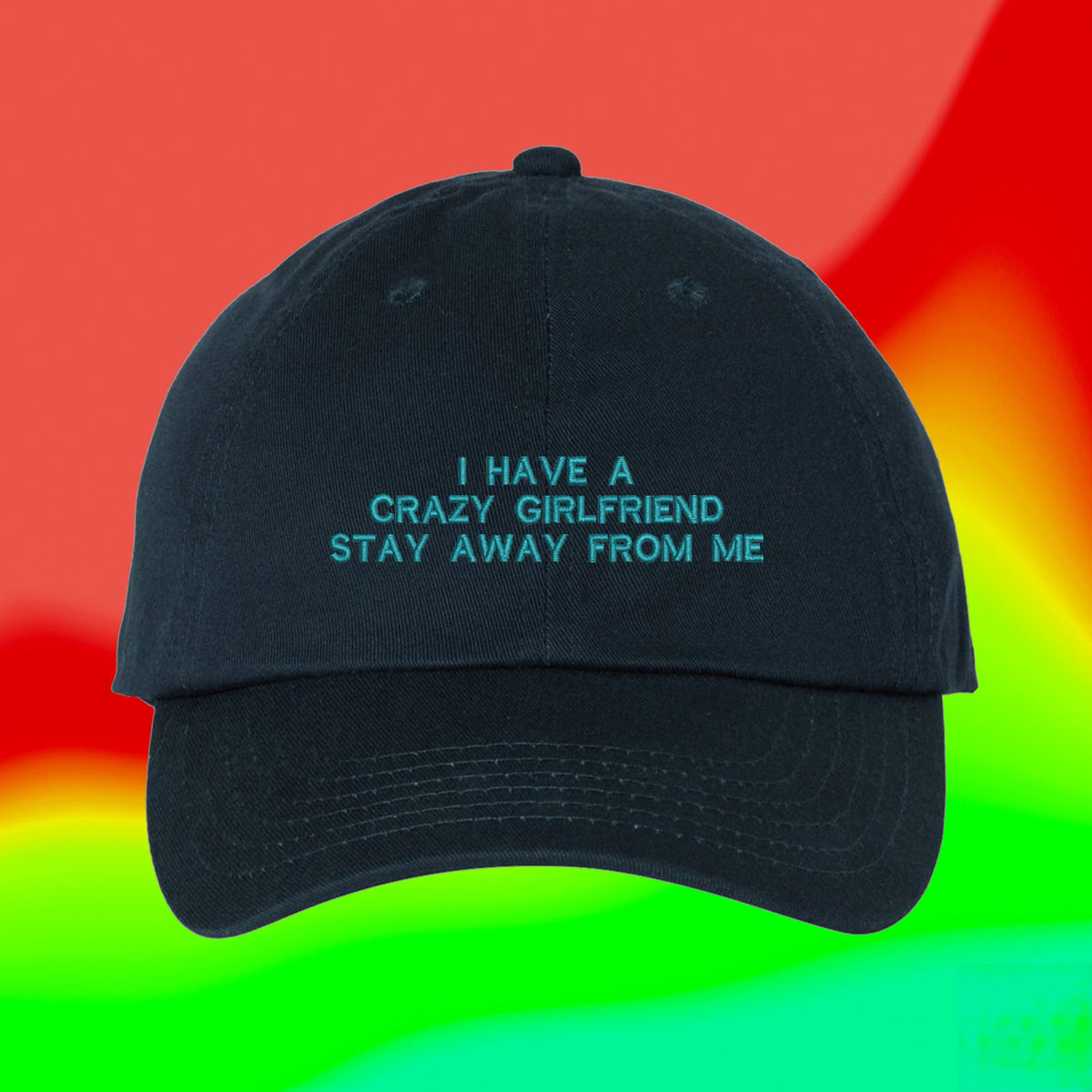i have a crazy girlfriend stay away from me embroidered cap 1736736214672.jpg